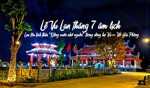 Lễ Vu Lan tháng 7 âm lịch – Lan tỏa tinh thần “Uống nước nhớ nguồn” trong dòng họ Vũ – Võ Hải Phòng