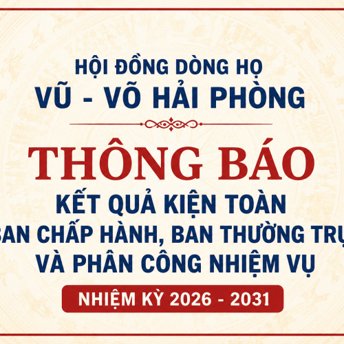 HỘI ĐỒNG DÒNG HỌ VŨ – VÕ HẢI PHÒNG THÔNG BÁO KẾT QUẢ KIỆN TOÀN BAN CHẤP HÀNH NHIỆM KỲ 2026-2031